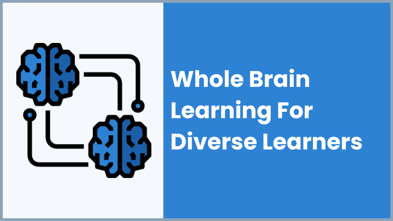 Whole Brain Learning for Diverse Learners