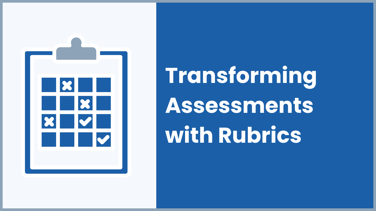 Transforming Assessments with Rubrics
